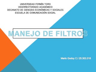 UNIVERSIDAD FERMÍN TORO 
VICERRECTORADO ACADÉMICO 
DECANATO DE CIENCIAS ECONÓMICAS Y SOCIALES 
ESCUELA DE COMUNICACIÓN SOCIAL 
 
