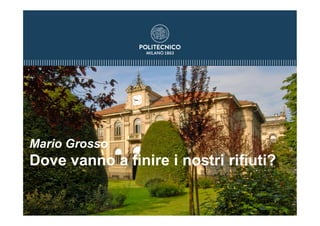 Mario Grosso
Dove vanno a finire i nostri rifiuti?
 