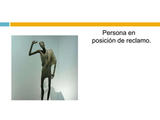 Persona en
posición de reclamo.
 