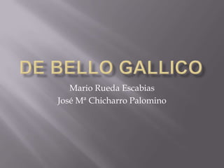 De Bello Gallico Mario Rueda Escabias José Mª Chicharro Palomino 