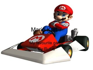 Mario Kart 7

My favourite game
    By Rufus
 