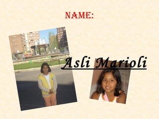 NAME: Asli Marioli