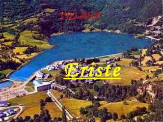 VILLAGE: Eriste