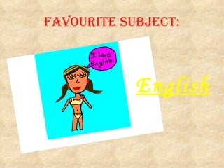 FAVOuRITE SUBJECT: English