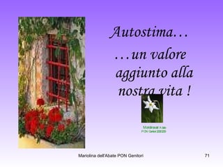 Autostima… … un valore aggiunto alla nostra vita ! Mariolina  dell’Abate PON Genitori 2008/2009 