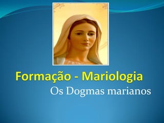 Os Dogmas marianos

 