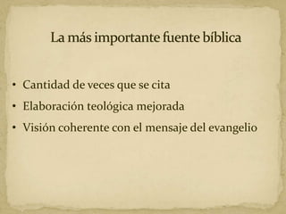 • Cantidad de veces que se cita
• Elaboración teológica mejorada
• Visión coherente con el mensaje del evangelio
 