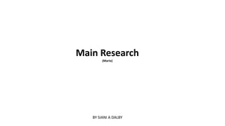 Main Research
(Mario)
BY SIANI A DALBY
 