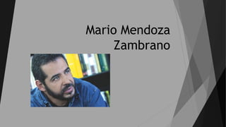 Mario Mendoza
Zambrano
 