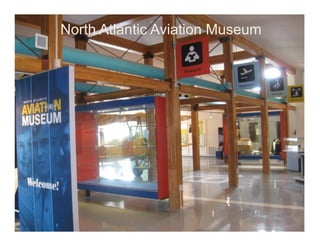 North Atlantic Aviation Museum
 
