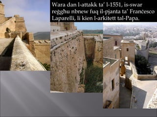 Wara dan l-attakk ta’ l-1551, is-swar reġgħu nbnew fuq il-pjanta ta’ Franċesco Laparelli, li kien l-arkitett tal-Papa.  