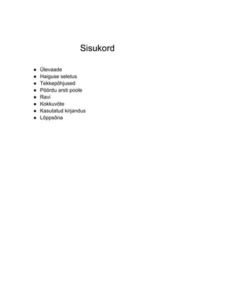 Sisukord

●   Ülevaade
●   Haiguse seletus
●   Tekkepõhjused
●   Pöördu arsti poole
●   Ravi
●   Kokkuvõte
●   Kasutatud kirjandus
●   Lõppsõna
 