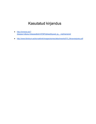 Kasutatud kirjandus

●   http://inimene.ee/?
    disease=n&sisu=disease&did=870#Tekkepõhjused_ja_ mehhanismid

●   http://www.kliinikum.ee/korvakliinik/images/stories/attachments/013_Ninaverejooks.pdf
 