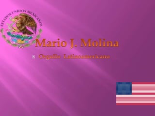 Mario J. Molina Orgullo  Latinoamericano 