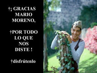   ¡ GRACIAS MARIO MORENO,  POR TODO LO QUE NOS DISTE !  disfrútenlo  