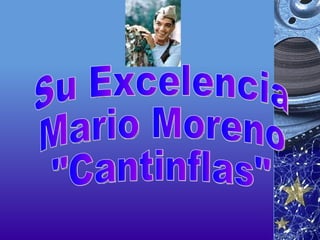 Su Excelencia Mario Moreno &quot;Cantinflas&quot; 
