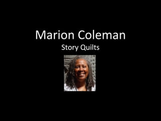 Marion Coleman
Story Quilts
 