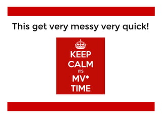 This get very messy very quick!This get very messy very quick!
 