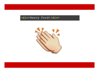 <div>Henry Ford</div>
 