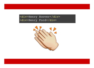 <div>Henry Hoover</div>
<div>Henry Ford</div>
 