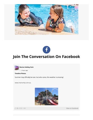 Join The Conversation On Facebook

Marion Holiday Park
2 hours ago
View on facebook
Timeline Photos
Summer may o cially be over, but who cares, this weather is amazing!
www.marionhp.com.au
0 08
 