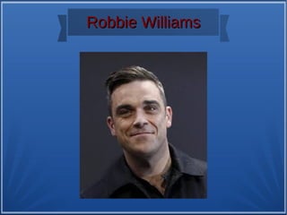 Robbie WilliamsRobbie Williams
 