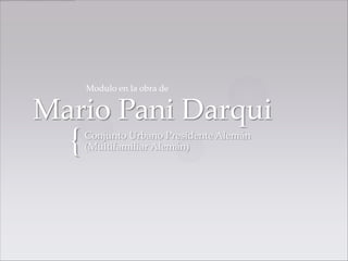 Modulo en la obra de


Mario Pani Darqui
  {   Conjunto Urbano Presidente Alemán
      (Multifamiliar Alemán)
 