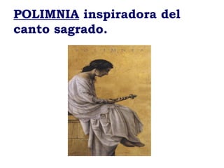 POLIMNIA inspiradora del
canto sagrado.
 