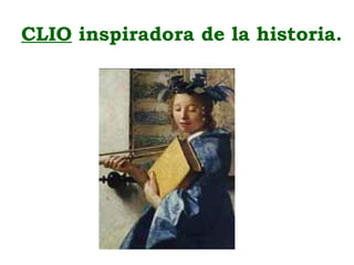 CLIO inspiradora de la historia.
 