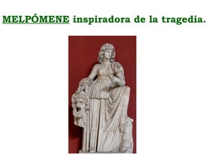 MELPÓMENE inspiradora de la tragedia.
 