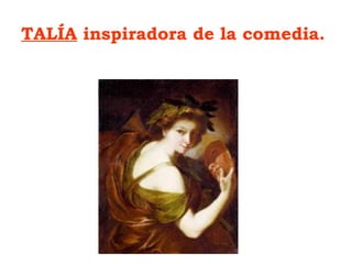 TALÍA inspiradora de la comedia.
 
