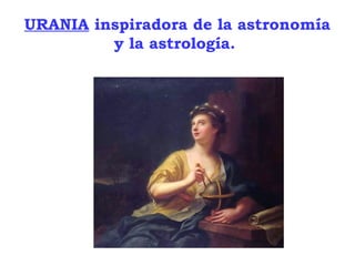 URANIA inspiradora de la astronomía
y la astrología.
 