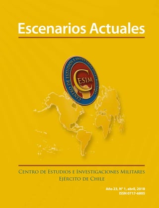 Año 23, N° 1, abril, 2018
ISSN 0717-6805
Escenarios Actuales
Centro de Estudios e Investigaciones Militares
Ejército de Chile
 