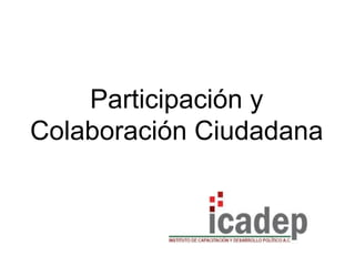 Participación y
Colaboración Ciudadana
 