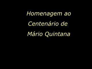 . Homenagem ao Centenário de  Mário Quintana 
