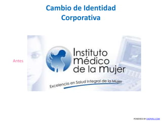 POWERED BY EXEPERU.COM
Cambio de Identidad
Corporativa
Antes
 
