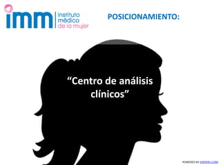 POSICIONAMIENTO:
“Centro de análisis
clínicos”
POWERED BY EXEPERU.COM
 