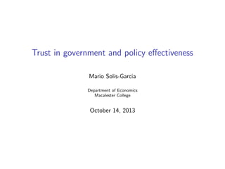 Trust in government and policy eﬀectiveness
Mario Solis-Garcia
Department of Economics
Macalester College

October 14, 2013

 