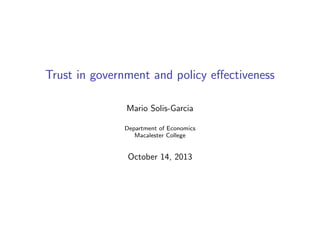 Trust in government and policy eﬀectiveness
Mario Solis-Garcia
Department of Economics
Macalester College

October 14, 201...