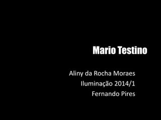 Mario Testino
Aliny da Rocha Moraes
Iluminação 2014/1
Fernando Pires
 