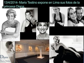 13/4/2014- Mario Testino expone en Lima sus fotos de la
princesa Diana.
 