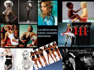 “Los latinos somos
solares, musicales,
celebratorios. “
 