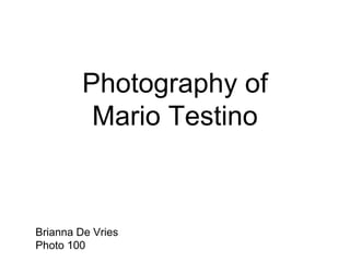 Photography of
Mario Testino
Brianna De Vries
Photo 100
 