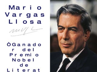 Mario Vargas Llosa “ Ganador del Premio Nobel de Literatura en el 2010” 