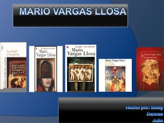 Mario Vargas Llosa Hecho por: Emily                    Dannae                     Julio 