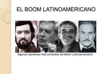 EL BOOM LATINOAMERICANO
Algunos escritores más conocidos del Boom Latinoamericano
 