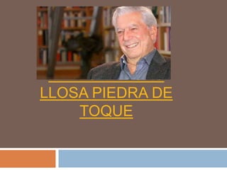 MARIO VARGAS
LLOSA PIEDRA DE
TOQUE
 