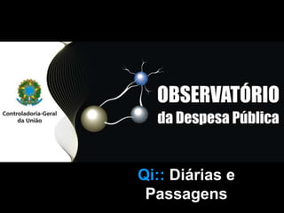 Qi:: Bolsa Familia
  Qi:: Diárias e
   Passagens
 