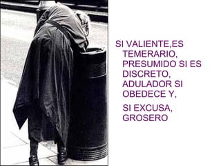 SI ES CORTÉS , ENTROMETIDO; 