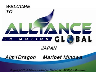 WELCCME 
TO 
JAPAN 
Aim1Dragon Maripet Minowa 
 